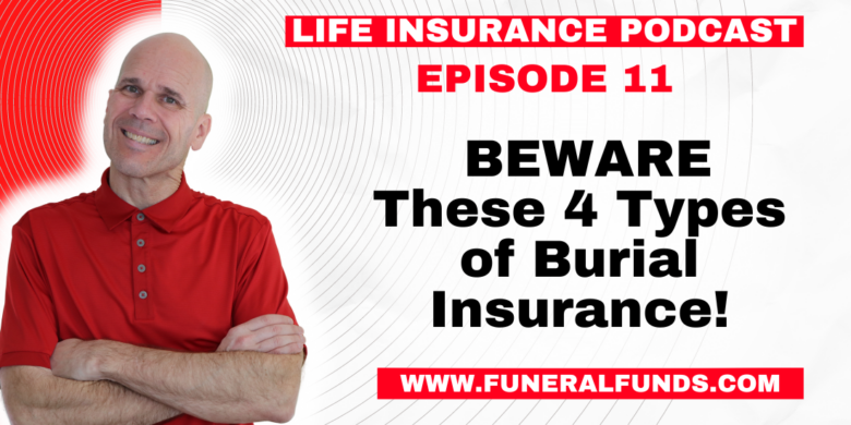 Life Insurance Podcast BEWARE These 4 Types of Burial Insurance!)