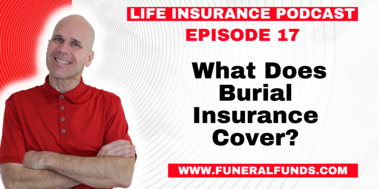 Life Insurance Podcast - What Does Burial Insurance Cover