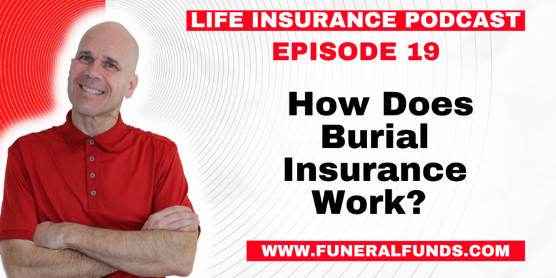 Podcast 19 Life Insurance Podcast -How Does Burial Insurance Work