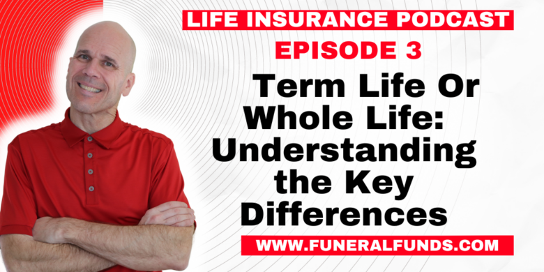 Term Life or Whole Life - Understanding the Key Differences