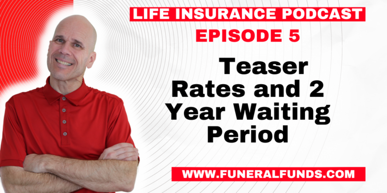 Life Insurance Podcast - Teaser Rates and 2 Year Waiting Period