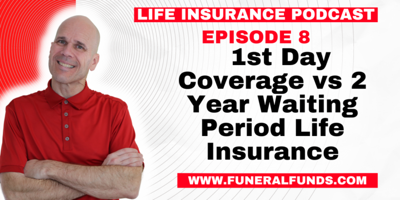 Life Insurance Podcast - 1st Day Coverage vs 2 Year Waiting Period Life Insurance