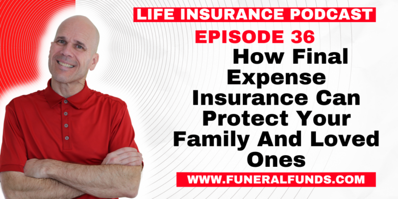 How Final Expense Insurance Can Protect Your Family And Loved Ones