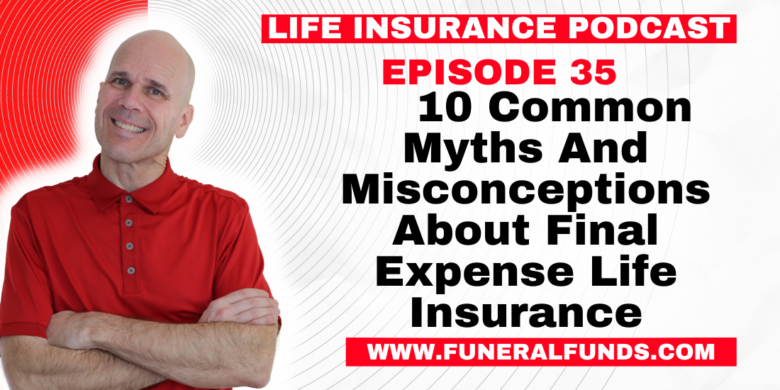 10 Common Myths And Misconceptions About Final Expense Life Insurance