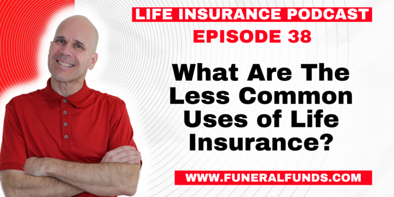 What Are The Less Common Uses of Life Insurance?