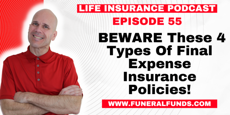 BEWARE These 4 Types Of Final Expense Insurance Policies!