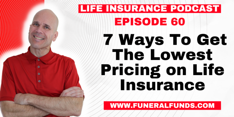 7 Ways To Get The Lowest Pricing on Life Insurance