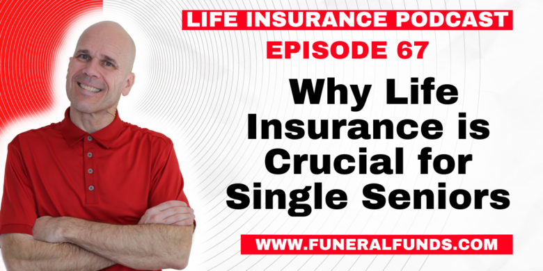 Why Life Insurance is Crucial for Single Seniors