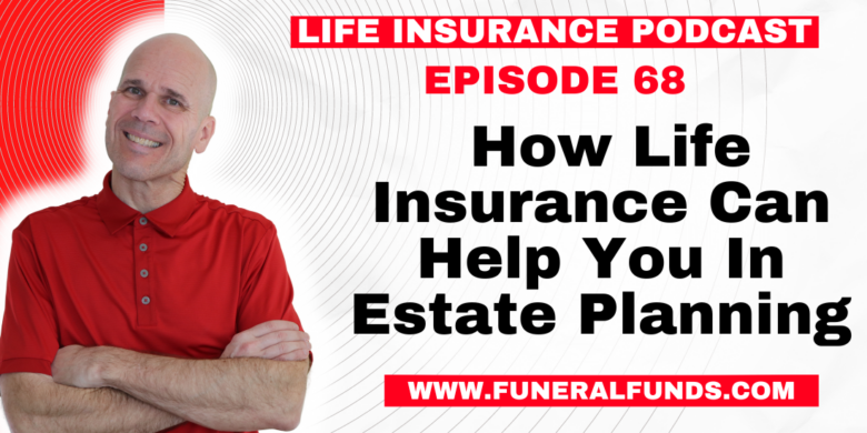 How Life Insurance Can Help You In Estate Planning