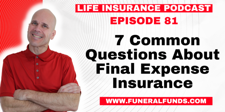 7 Common Questions About Final Expense Insurance